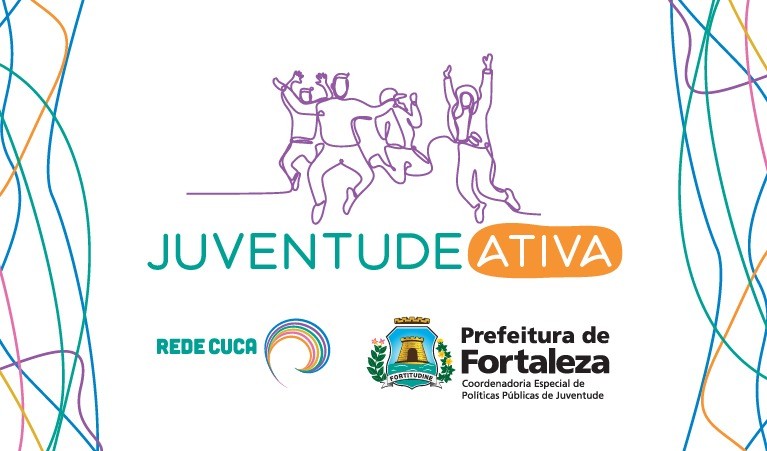 Fóruns Territoriais de Fortaleza - Fórun Territorial Mondubim, Maraponga, Jardim Cearense e Manoel Sátiro - Prefeitura de Fortaleza abre inscrições para Programa Juventude Ativa da Rede Cuca