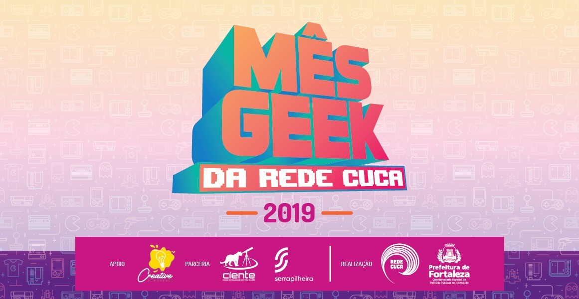 Fóruns Territoriais de Fortaleza - Fórun Territorial Barra do Ceará - Prefeitura de Fortaleza promove Mês Geek 2019 na Rede Cuca