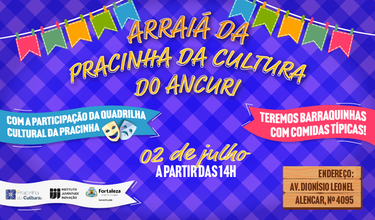 Fóruns Territoriais de Fortaleza - Fórun Territorial Ancuri, Pedras e Santa Maria - Pracinha da Cultura do Ancuri realiza arraiá neste sábado (02/07)