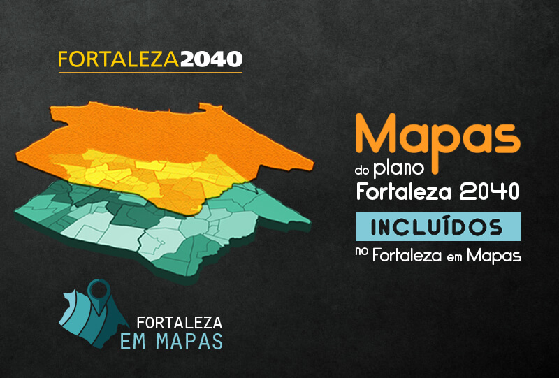 Fortaleza 2040 - Clique para acessar aos mapas do Fortaleza 2040