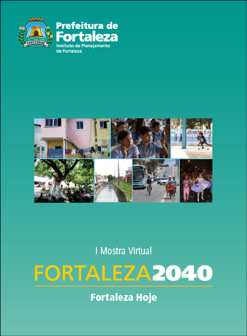 Fortaleza 2040 - Publicações I MOSTRA VIRTUAL FORTALEZA 2040: FORTALEZA HOJE