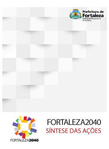 Fortaleza 2040 - Publicações SÍNTESE DAS AÇÕES