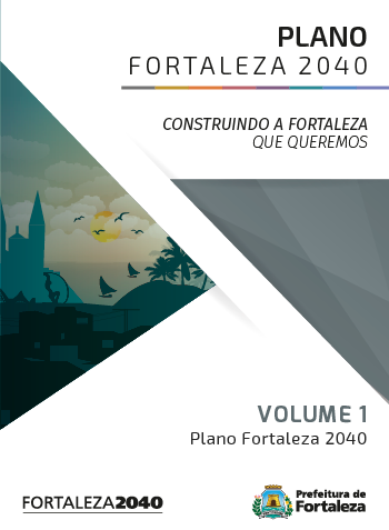 Fortaleza 2040 - Publicações VOLUME 1 - PLANO FORTALEZA 2040