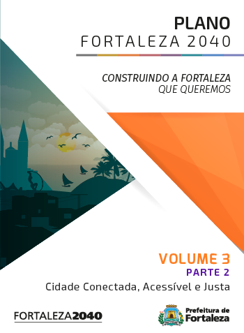 Fortaleza 2040 - Publicações VOLUME 3 - PARTE II - URBANISMO E MOBILIDADE URBANA