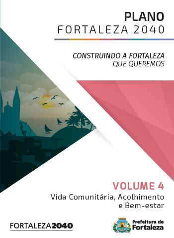 Fortaleza 2040 - Publicações VOLUME 4 - VIDA COMUNITÁRIA, ACOLHIMENTO E BEM-ESTAR