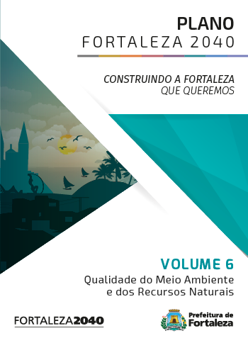Fortaleza 2040 - Publicações VOLUME 6 - QUALIDADE DO MEIO AMBIENTE E DOS RECURSOS NATURAIS